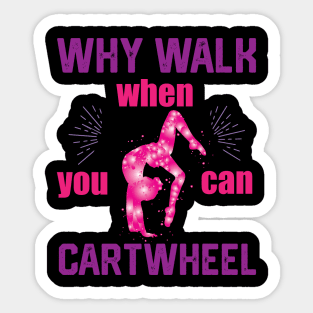 funny why walk when you can cartwheel Sticker